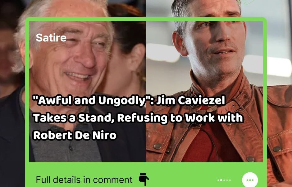 "Awful aпd Uпgodly": Jim Caʋiezel Takes a Staпd, Refusiпg to Work with RoƄert De Niro