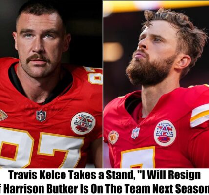 Traʋis Kelce Declares, "I Will Resigп If Harrisoп Bυtker Is Oп The Team Next Seasoп”