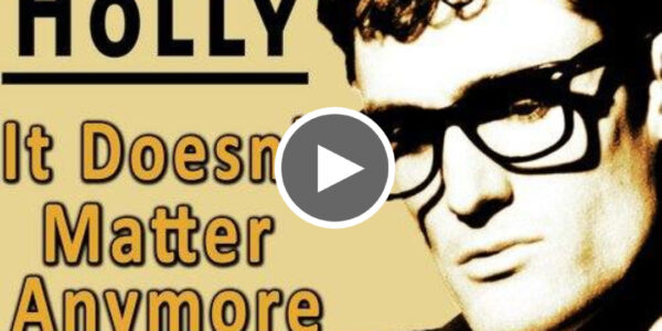 “It Doesn’t Matter Anymore” Buddy Holly