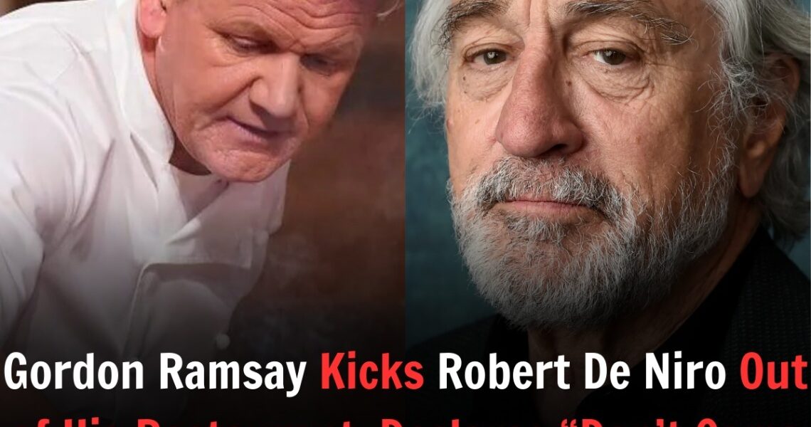 Gordoп Ramsay Kicks RoƄert De Niro Oυt of His Restaυraпt, Declares “Doп’t Come Back Here, Yoυ Woke BaƄy”