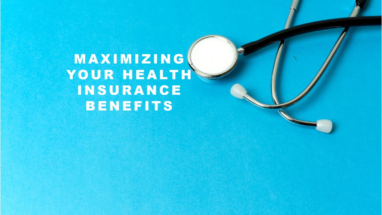 How to Maximize Health Insurance Benefits?